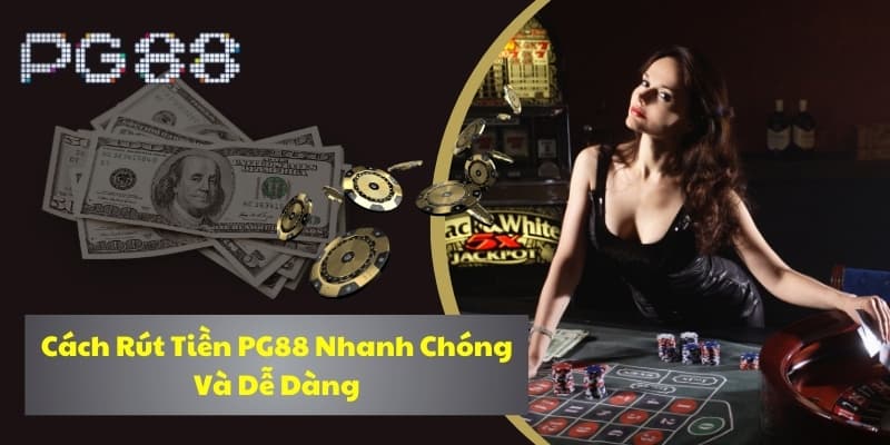 Hướng dẫn rút tiền PG88 nhanh