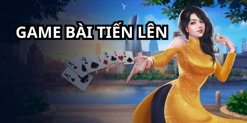 Game bài tiến lên trên