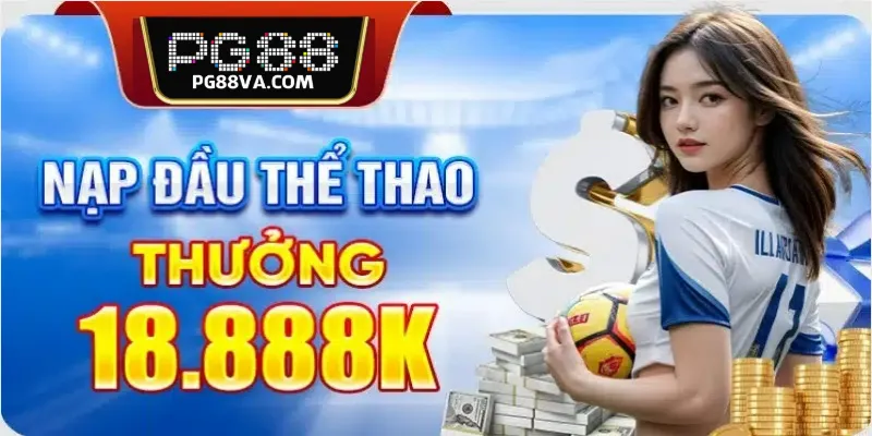 thưởng nạp đầu thể thao lên tới 18,888K